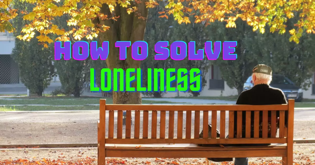 how to remove loneliness problem from life